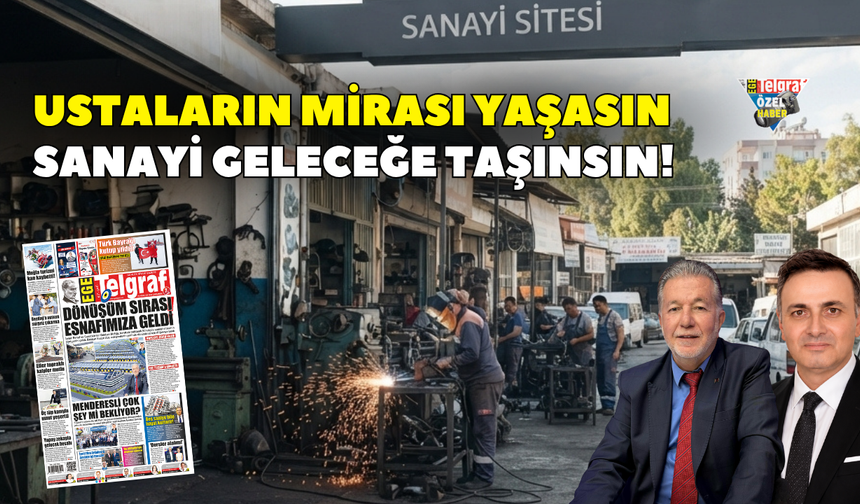 Ustaların mirası yaşasın sanayi geleceğe taşınsın!