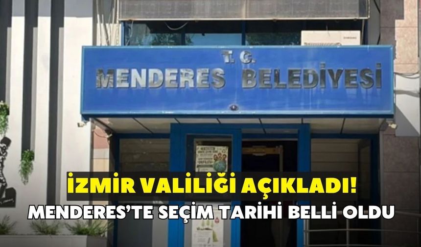 Valilik açıkladı! Menderes'te seçim tarihi belli oldu