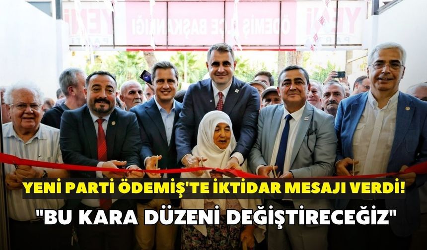 YENİ Parti Ödemiş'te iktidar mesajı verdi! "Bu kara düzeni değiştireceğiz"