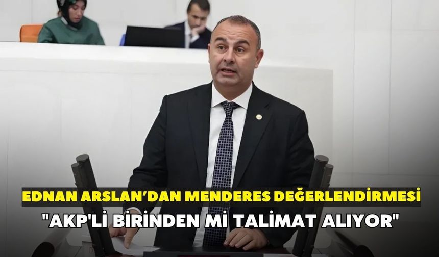 YENİ Partili Arslan, Menderes seçimini değerlendirdi! "AKP'li birinden mi talimat alıyor"