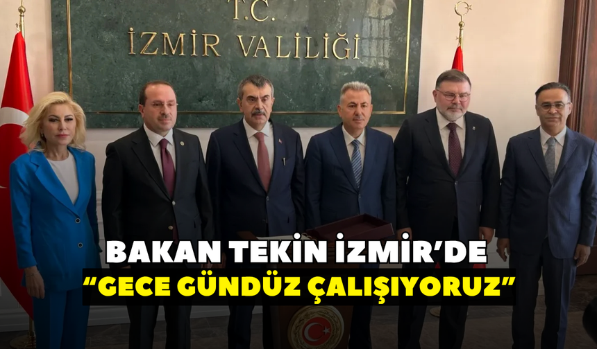 Bakan Tekin İzmir’de konuştu:Gece gündüz çalışıyoruz