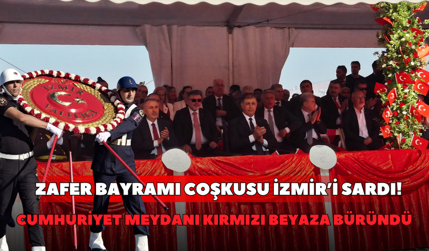 Zafer Bayramı coşkusu İzmir’i sardı! Cumhuriyet Meydanı kırmızı beyaza büründü