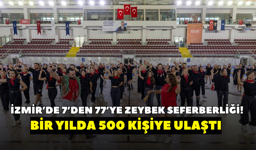 İzmir’de 7’den 77’ye zeybek seferberliği! Bir yılda 500 kişiye ulaştı