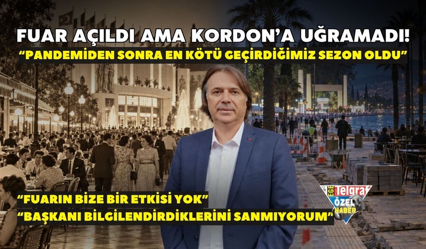 Fuar açıldı ama Kordon’a uğramadı! “Pandemiden sonra en kötü geçirdiğimiz sezon oldu”