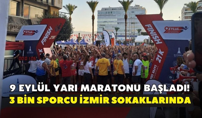 9 Eylül Yarı Maratonu başladı! 3 bin sporcu İzmir sokaklarında