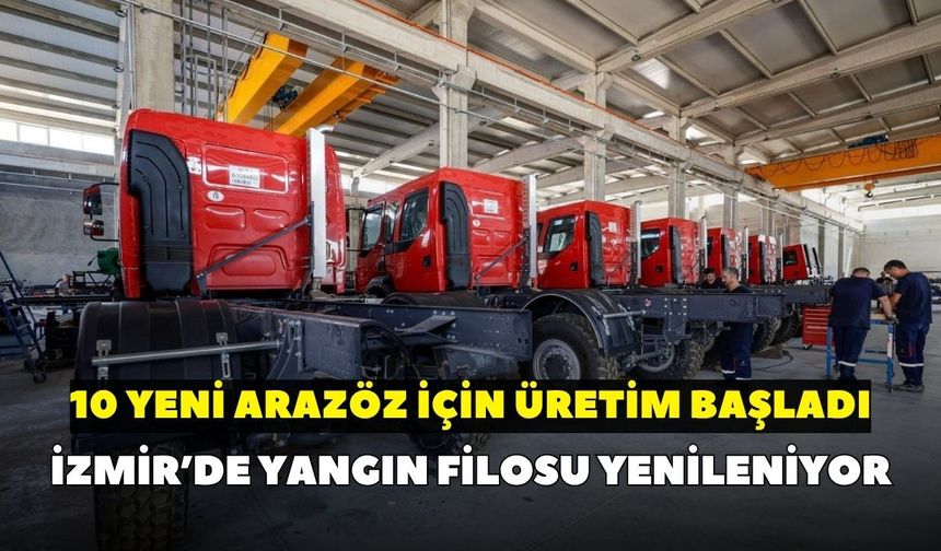 İzmir’de yangın filosu yenileniyor: 10 yeni arazöz için üretim başladı