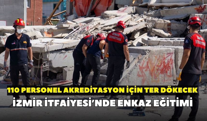 İzmir İtfaiyesi’nde enkaz eğitimi: 110 personel akreditasyon için ter dökecek