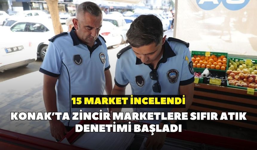 Konak’ta zincir marketlere sıfır atık denetimi başladı: 15 market incelendi