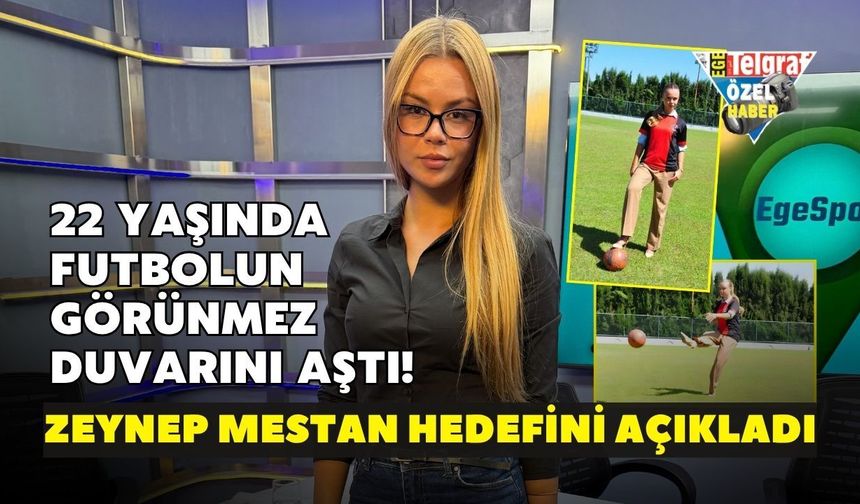 22 yaşında futbolun görünmez duvarını aştı! Zeynep Mestan hedefini açıkladı