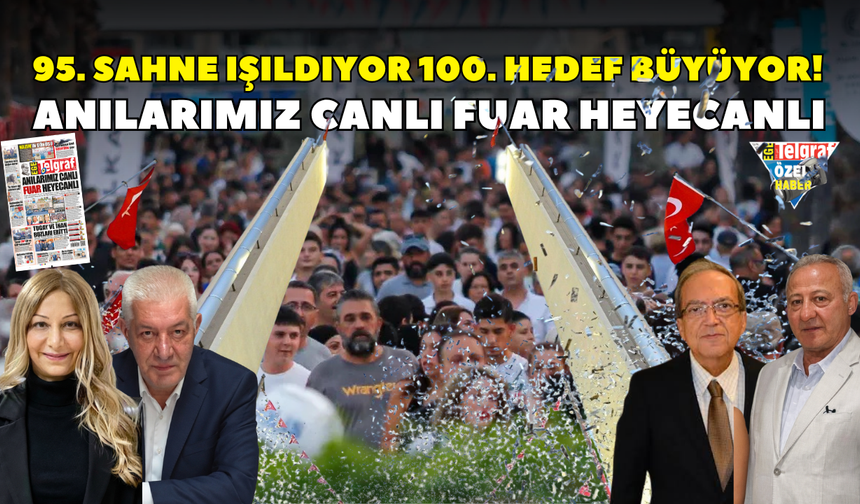 95. sahne ışıldıyor 100. hedef büyüyor! Anılarımız canlı fuar heyecanlı