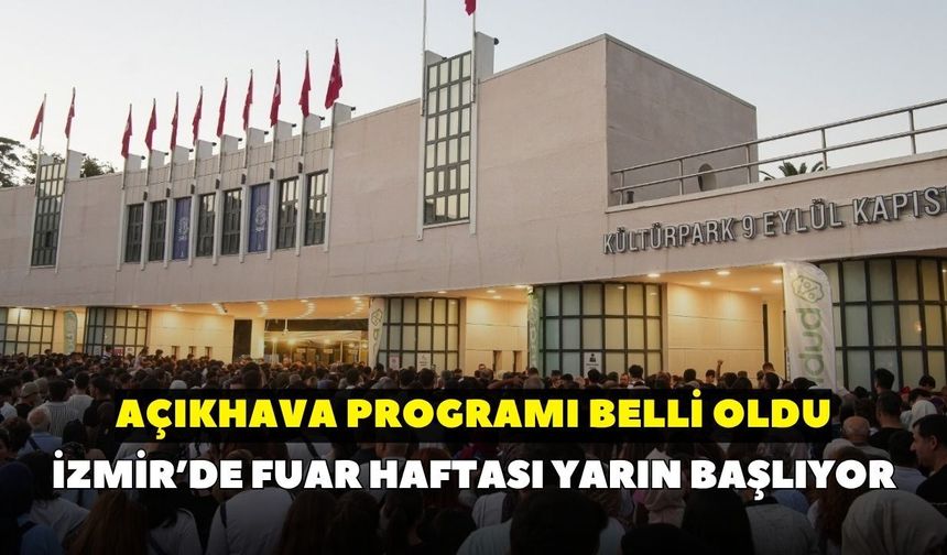 İzmir’de fuar haftası yarın başlıyor: Açıkhava programı belli oldu