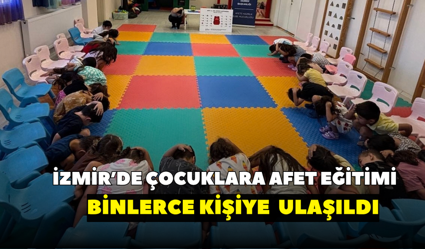 İzmir’de çocuklara afet eğitimi: Binlerce kişiye  ulaşıldı