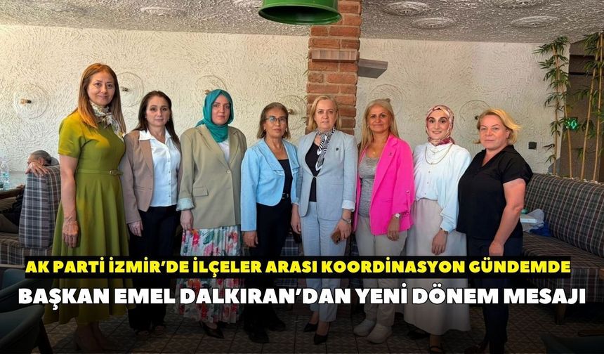 İzmir’de AK Parti Kadın Kolları’ndan 30 ilçeyi kapsayan çalışma: Yeni dönem yol haritası belirlendi