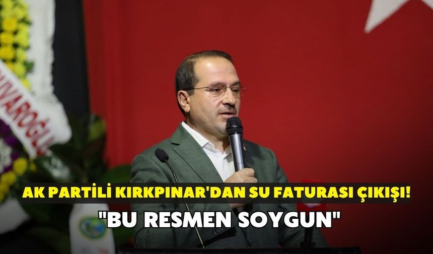AK Partili Kırkpınar'dan su faturası çıkışı! "Bu resmen soygun"