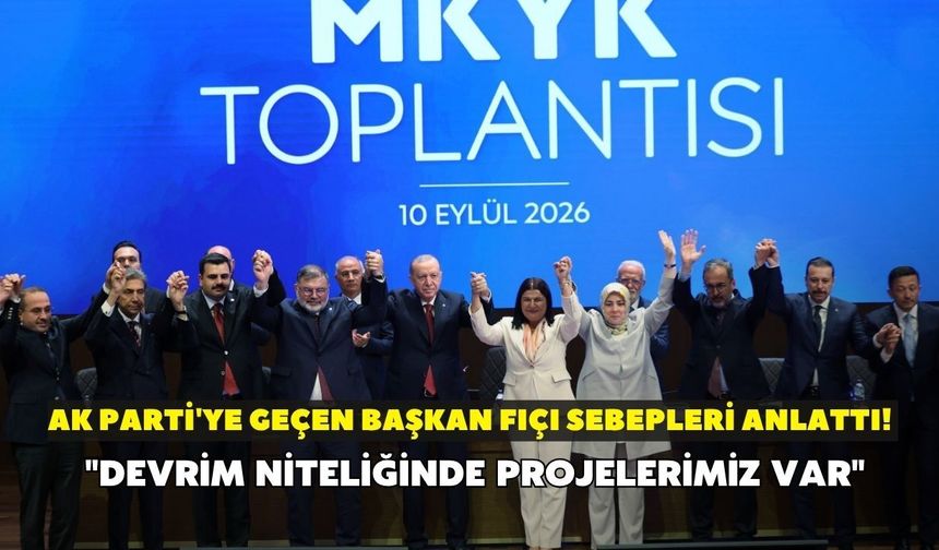 AK Parti'ye geçen Başkan Fıçı sebepleri anlattı! "Devrim niteliğinde projelerimiz var"