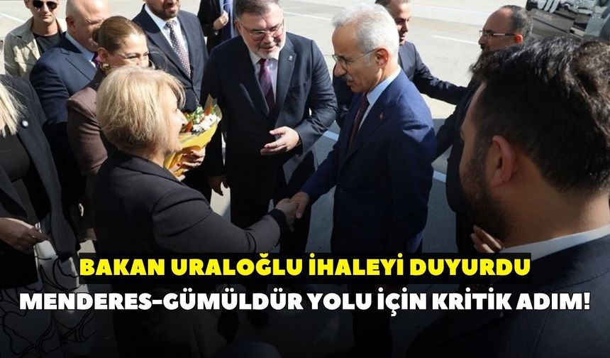 Menderes-Gümüldür yolu için kritik adım: Bakan Uraloğlu ihaleyi duyurdu