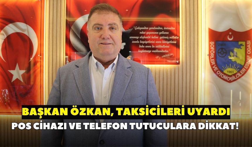 Başkan Özkan'dan taksicileri ilgilendiren kritik uyarı: Bu eşyaları airbagden uzak tutun