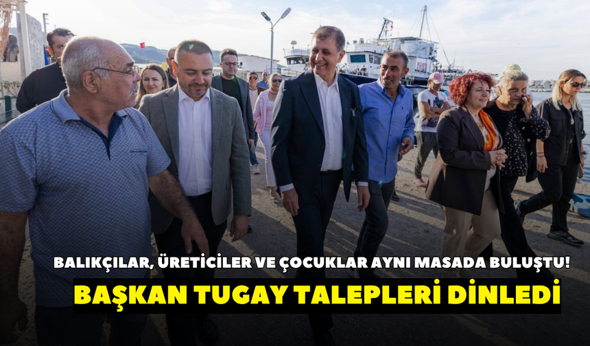 Tepeboz’da balıkçılar, üreticiler ve çocuklar aynı masada buluştu! Başkan Tugay talepleri dinledi