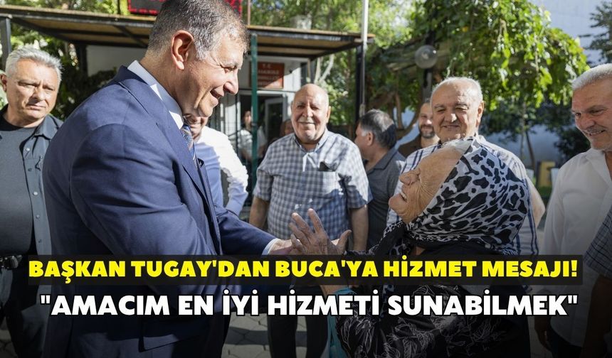Başkan Tugay'dan Buca'ya hizmet mesajı! "Amacım en iyi hizmeti sunabilmek"