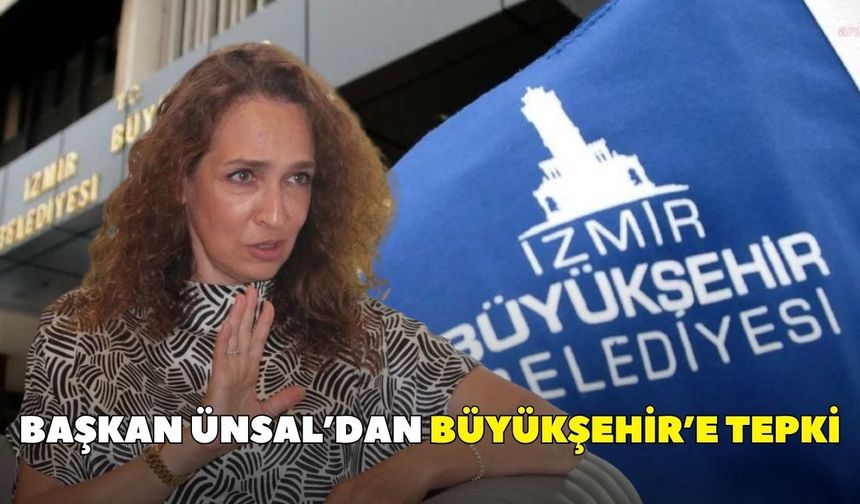 Başkan Ünsal’dan Büyükşehir’e tepki