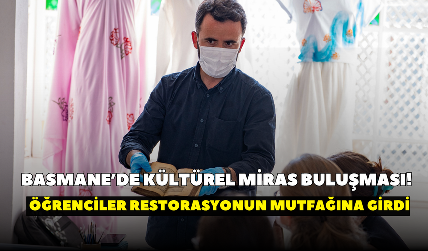 Basmane’de kültürel miras buluşması! Öğrenciler restorasyonun mutfağına girdi
