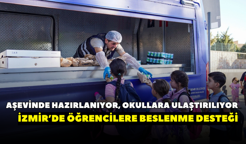 Aşevinde hazırlanıyor, okullara ulaştırılıyor! İzmir’de öğrencilere beslenme desteği