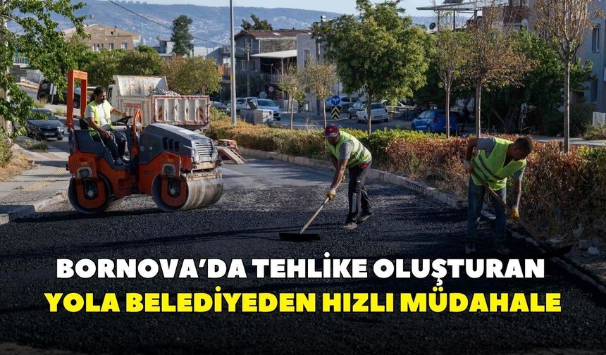Bornova’da tehlike oluşturan yola belediyeden hızlı müdahale: Kalıcı çözüm geliyor