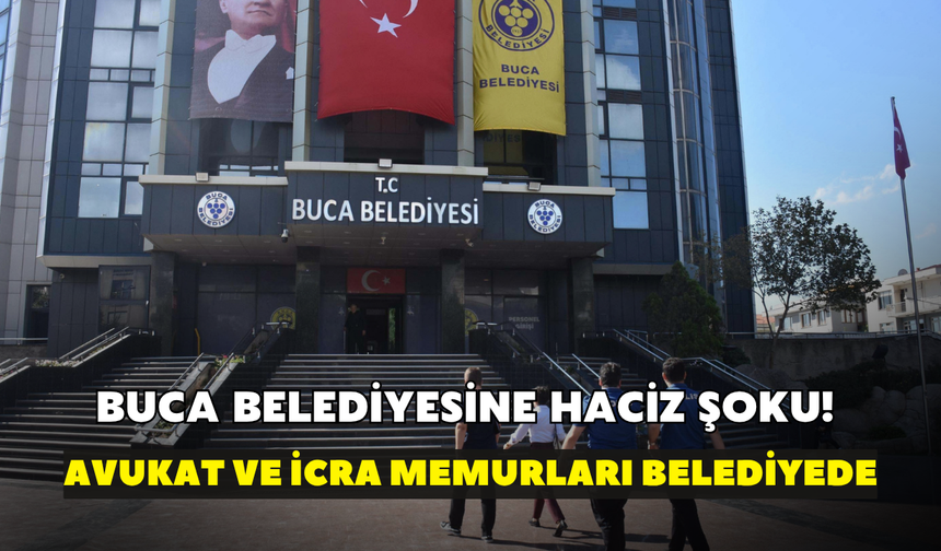 Buca Belediyesi'ne haciz şoku! Avukat ve icra memurları belediyede