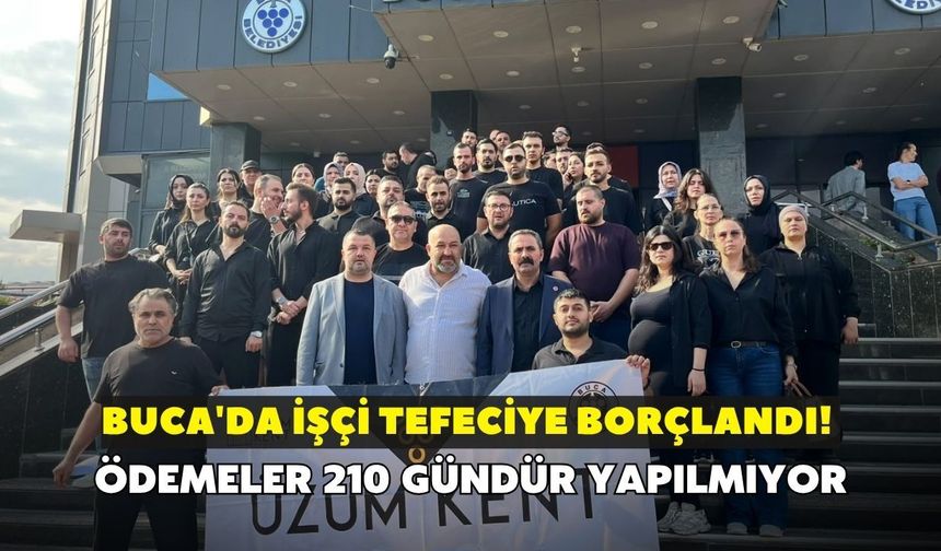 Buca'da işçi tefeciye borçlandı! Ödemeler 210 gündür yapılmıyor