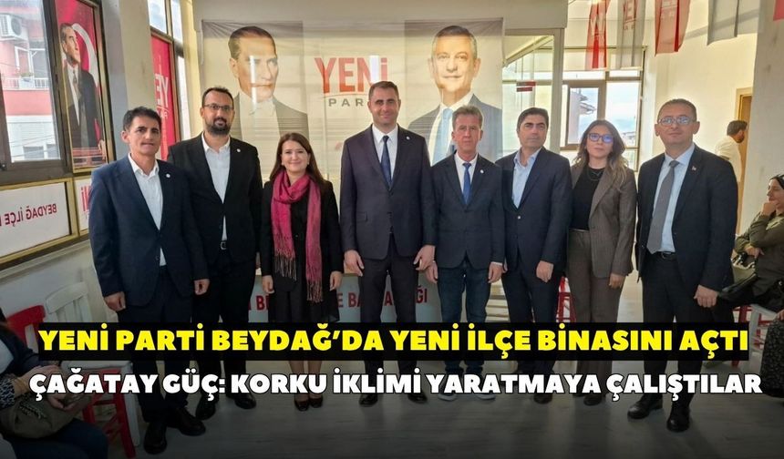 YENİ Parti Beydağ’da yeni ilçe binasını açtı! Çağatay Güç’ten siyasi mesajlar: Korku iklimi yaratmaya çalıştılar
