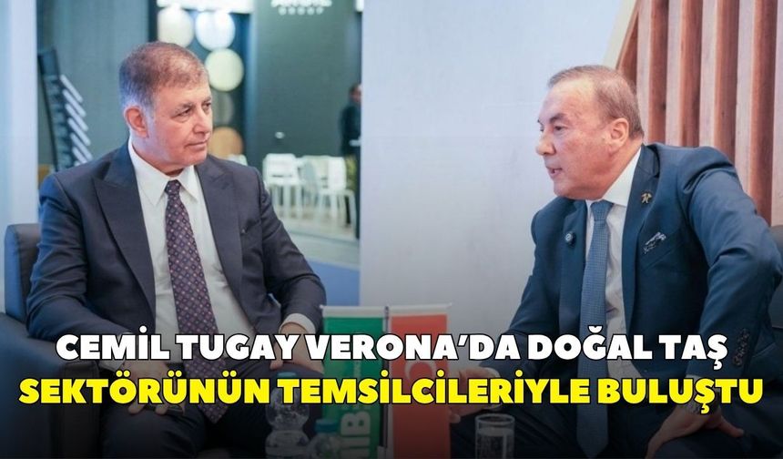 Cemil Tugay Verona’da doğal taş sektörünün temsilcileriyle buluştu