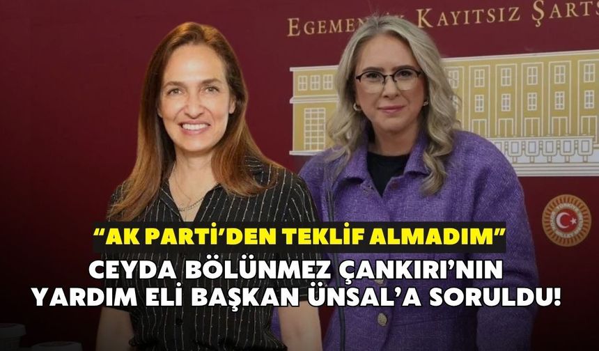 Ceyda Bölünmez Çankırı’nın yardım eli Başkan Ünsal’a soruldu! “AK Parti’den teklif almadım”