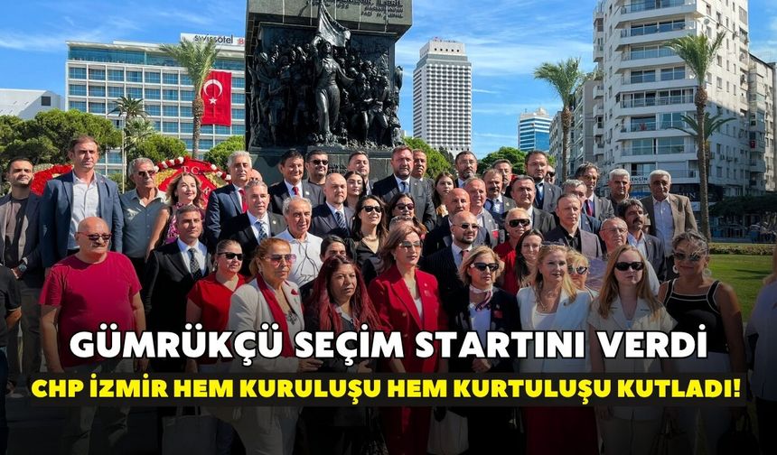 CHP İzmir hem kuruluşu hem kurtuluşu kutladı! Gümrükçü seçim startını verdi