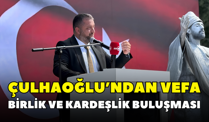 Çulhaoğlu’ndan vefa, birlik ve kardeşlik buluşması