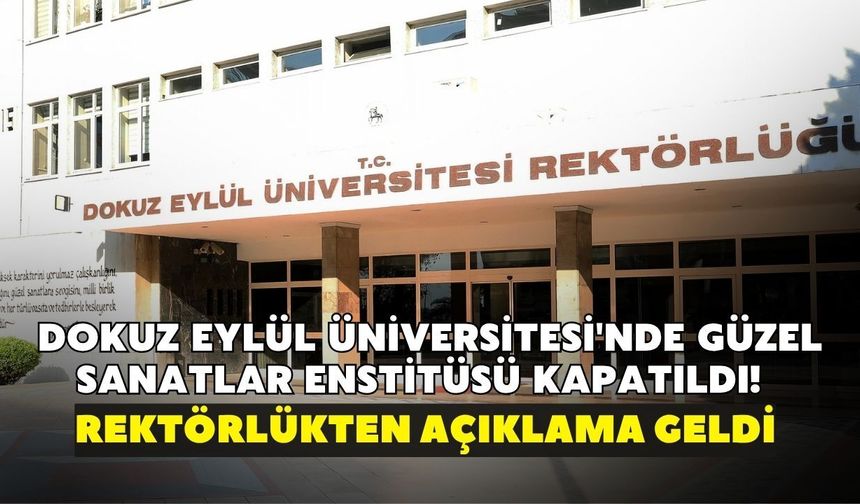 DEÜ Güzel Sanatlar Enstitüsü kapatıldı! Rektörlükten açıklama geldi, öğrencilerin yeni adresi belli oldu