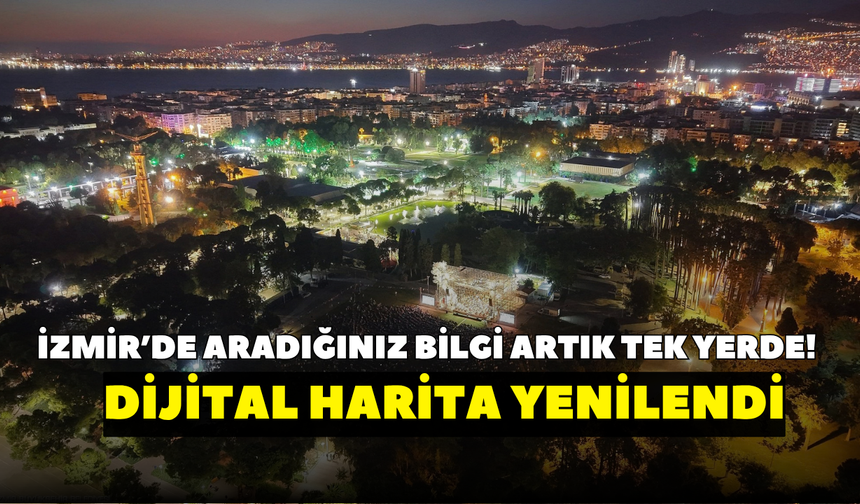 İzmir’de aradığınız bilgi artık tek yerde! Dijital harita yenilendi