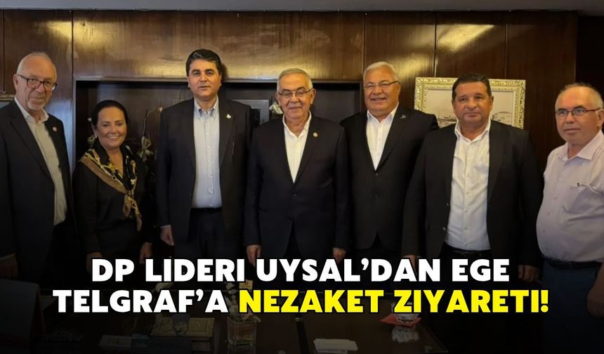 DP Lideri Uysal’dan Ege Telgraf’a nezaket ziyareti!