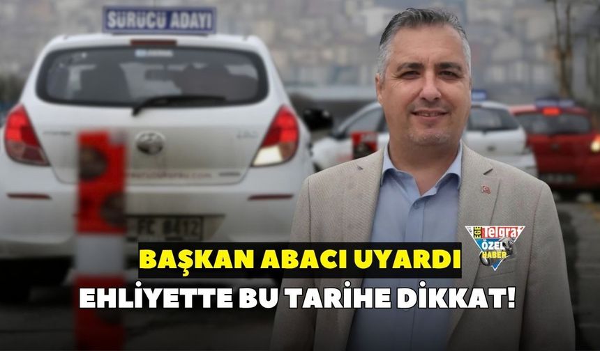 Ehliyette bu tarihe dikkat! Başkan Abacı uyardı: “10 Ekim’e kadar başvurun”