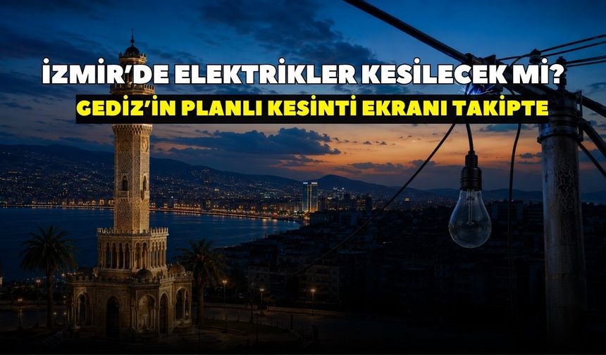 İzmir'de 8 Eylül Salı günü elektrik kesintisi var mı? GEDİZ Elektrik duyurdu: İşte ilçe ilçe kesinti bilgisi