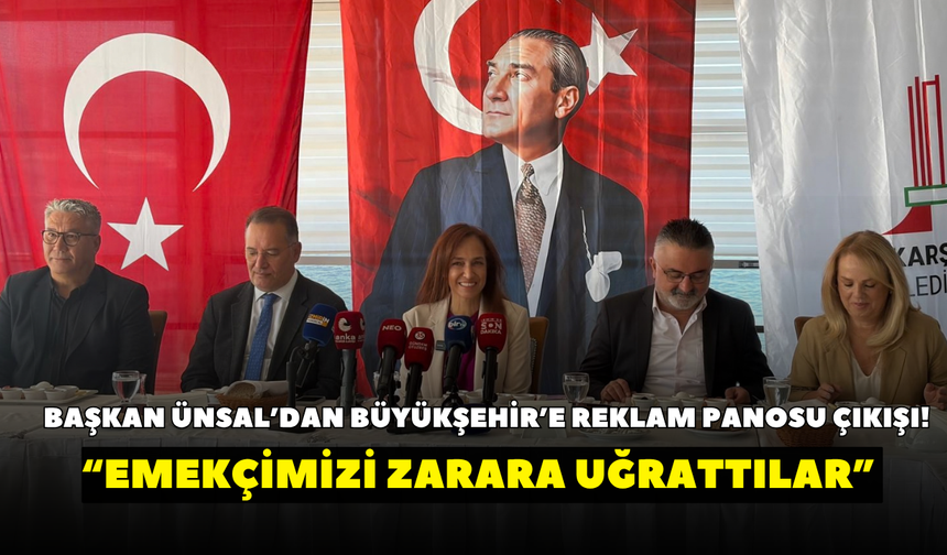 Başkan Ünsal’dan Büyükşehir’e reklam panosu çıkışı! “Emekçimizi zarara uğrattılar”