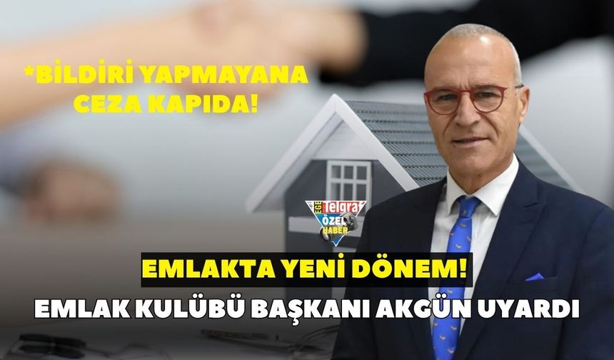 Emlakta yeni dönem! Emlak Kulübü Başkanı Akgün uyardı: Bildiri yapmayana ceza kapıda