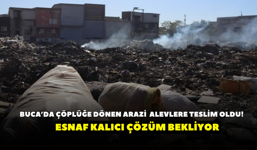 Buca’da çöplüğe dönen arazi yine alevlere teslim oldu! Esnaf kalıcı çözüm bekliyor