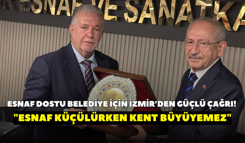 Esnaf dostu belediye için İzmir’den güçlü çağrı! "Esnaf küçülürken kent büyüyemez"