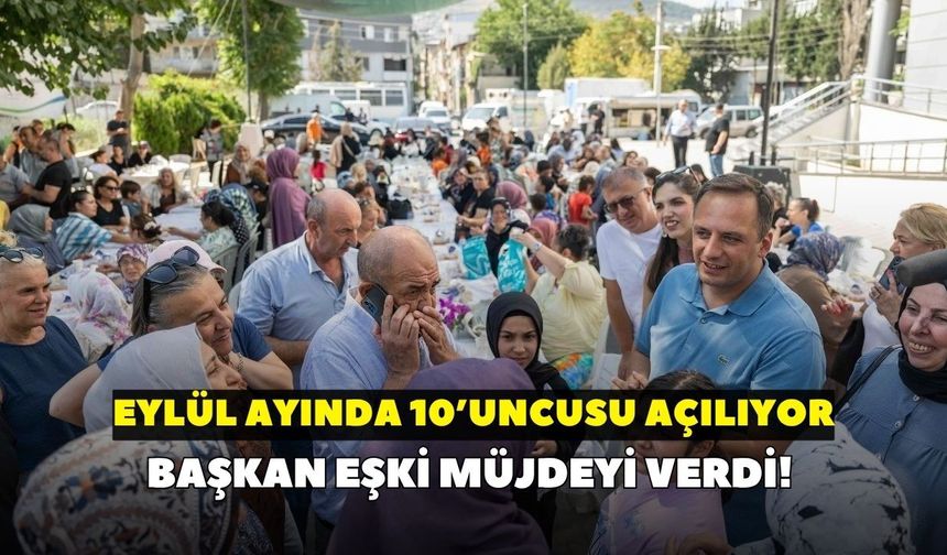 Başkan Eşki müjdeyi verdi! Eylül ayında 10’uncusu açılıyor