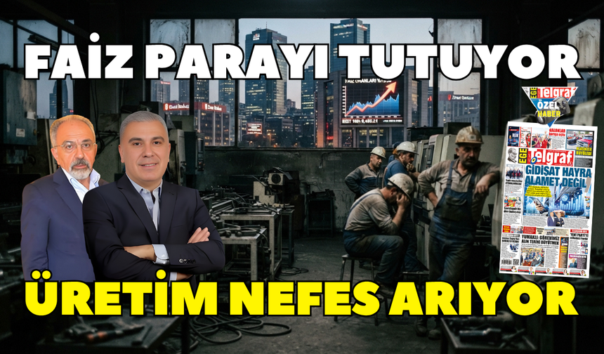 Faiz parayı tutuyor üretim nefes arıyor