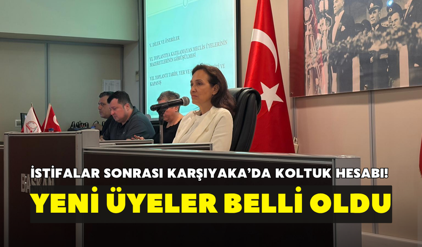 İstifalar sonrası Karşıyaka’da koltuk hesabı! Yeni üyeler belli oldu