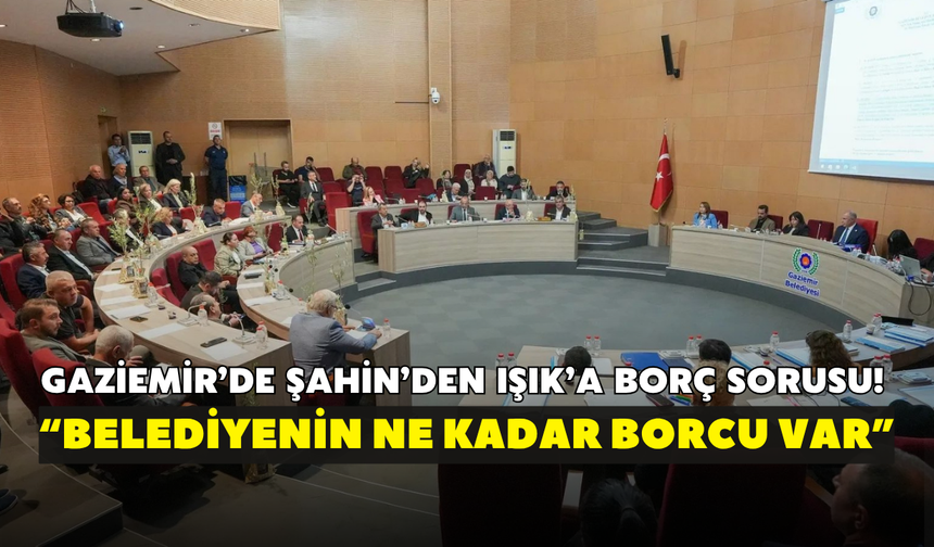 Gaziemir’de Şahin’den Işık’a borç sorusu! “Belediyenin ne kadar borcu var”