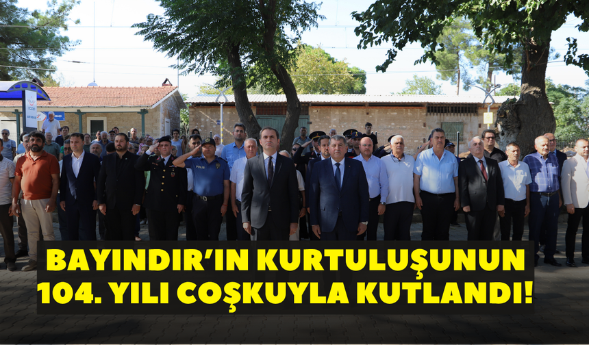 Bayındır’ın kurtuluşunun 104. yılı coşkuyla kutlandı!