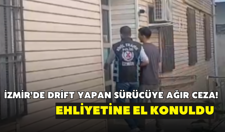 İzmir’de drift yapan sürücüye ağır ceza! Ehliyetine el konuldu