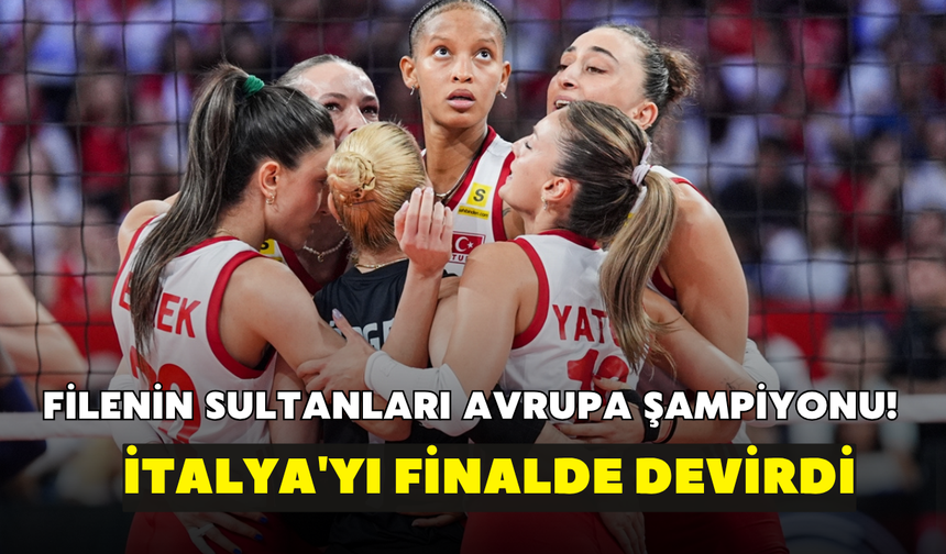 Filenin Sultanları Avrupa şampiyonu! İtalya'yı finalde devirdi